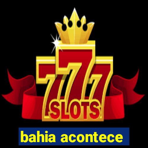bahia acontece