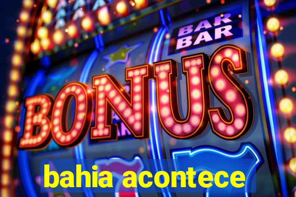 bahia acontece