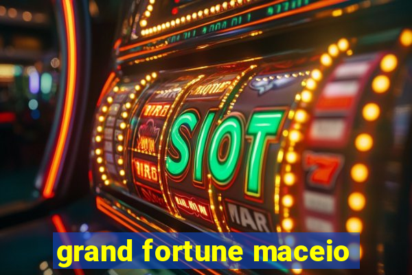 grand fortune maceio