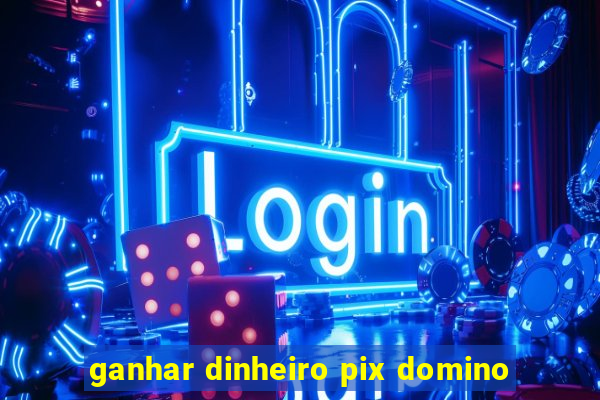 ganhar dinheiro pix domino