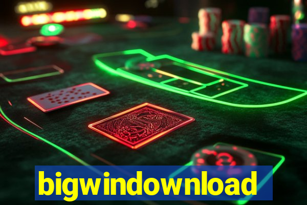 bigwindownload