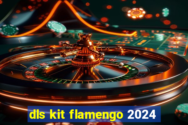dls kit flamengo 2024