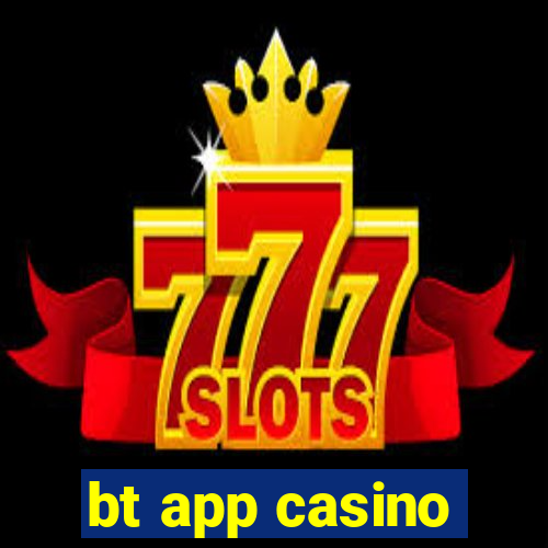 bt app casino