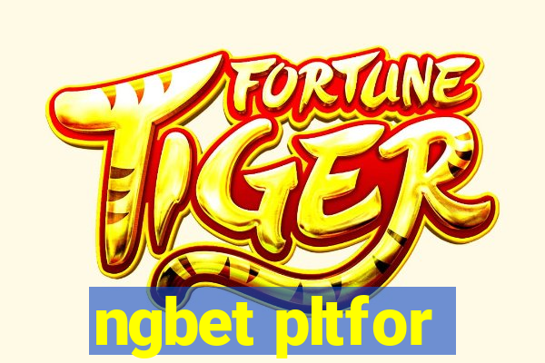 ngbet pltfor