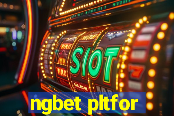 ngbet pltfor