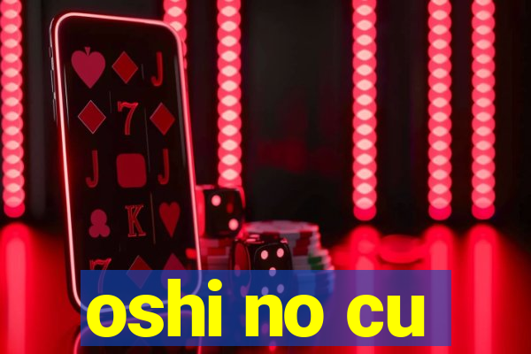 oshi no cu