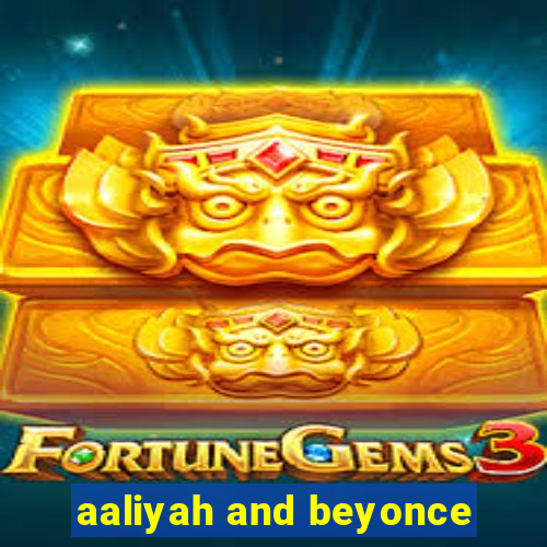 aaliyah and beyonce