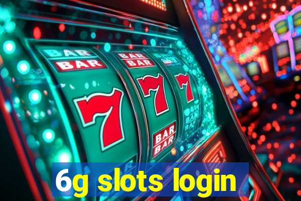 6g slots login