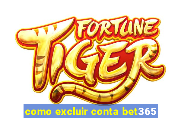 como excluir conta bet365