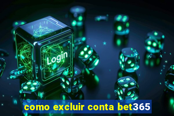 como excluir conta bet365