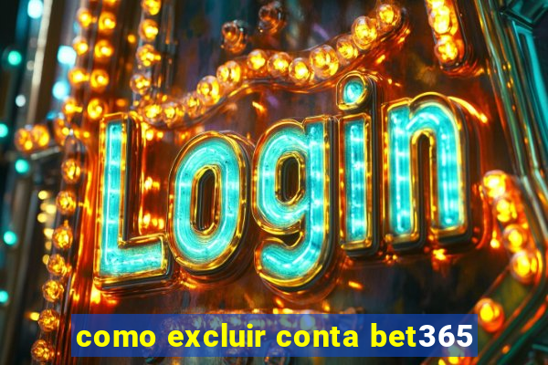 como excluir conta bet365