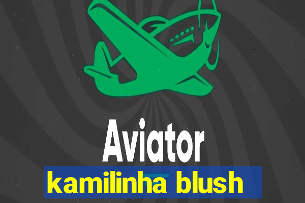 kamilinha blush