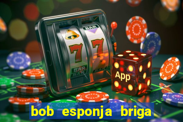 bob esponja briga nos corais