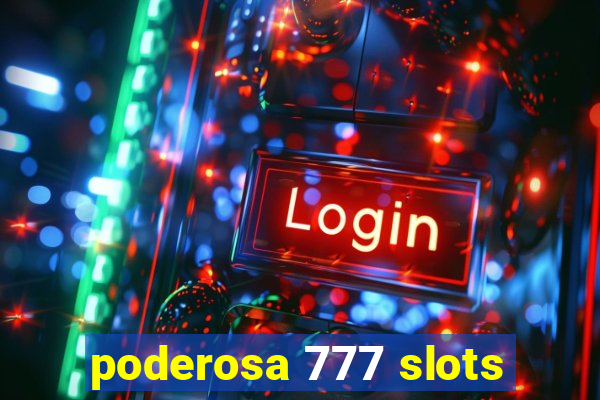poderosa 777 slots