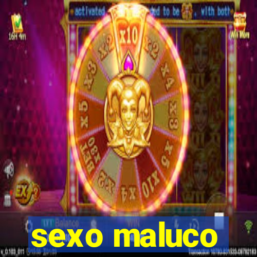 sexo maluco