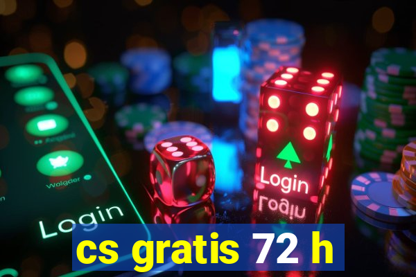 cs gratis 72 h