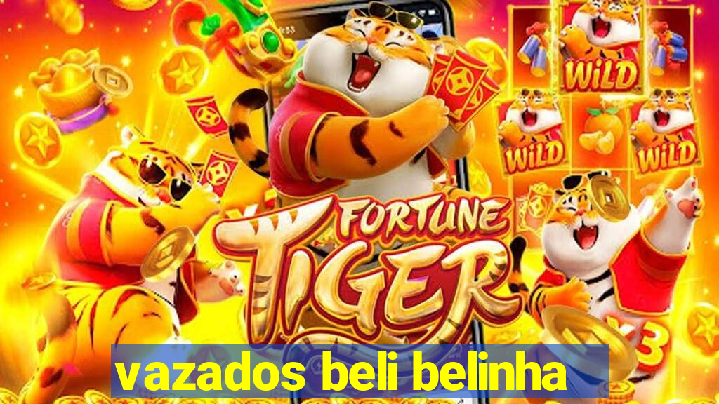 vazados beli belinha