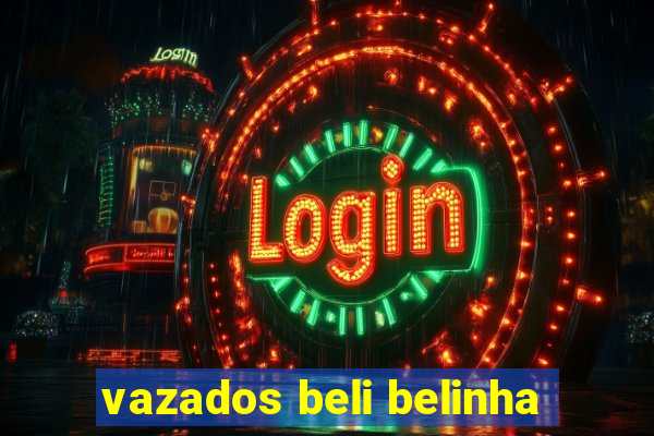 vazados beli belinha