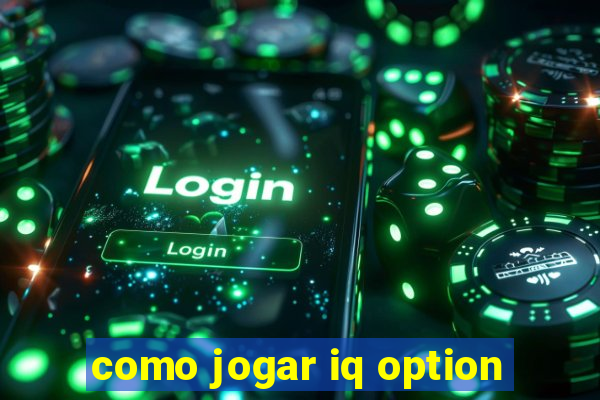como jogar iq option