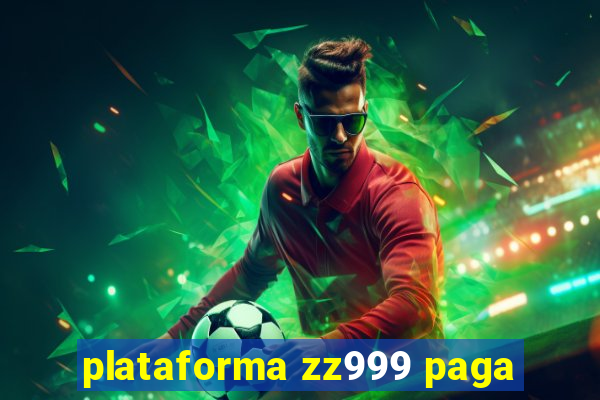 plataforma zz999 paga