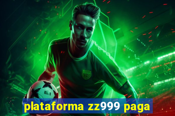 plataforma zz999 paga