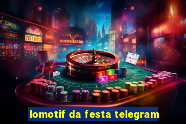 lomotif da festa telegram