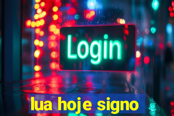 lua hoje signo