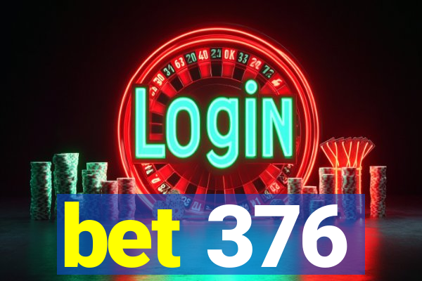 bet 376