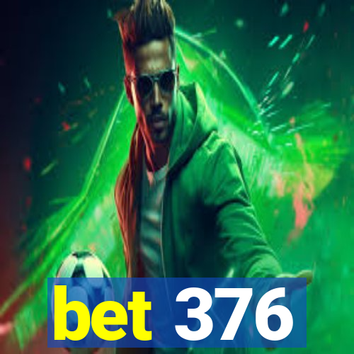 bet 376