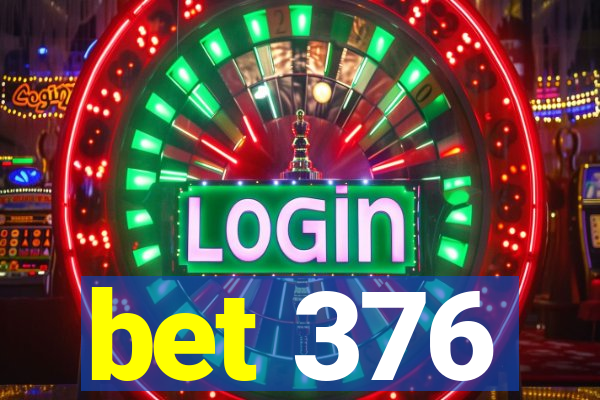 bet 376
