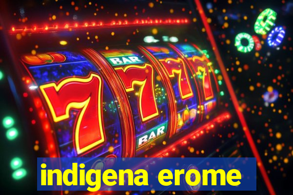 indigena erome