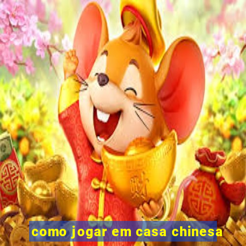 como jogar em casa chinesa