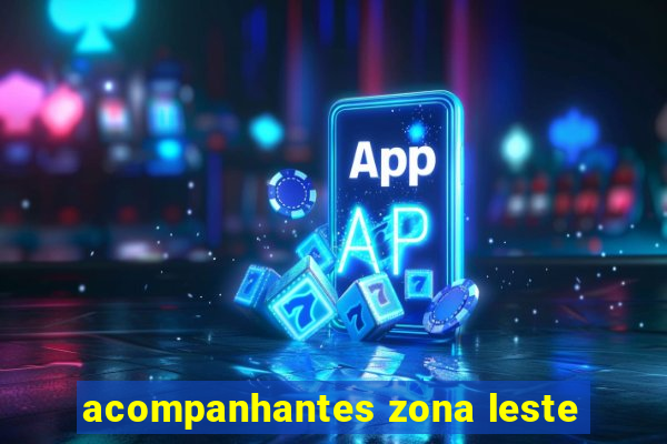 acompanhantes zona leste