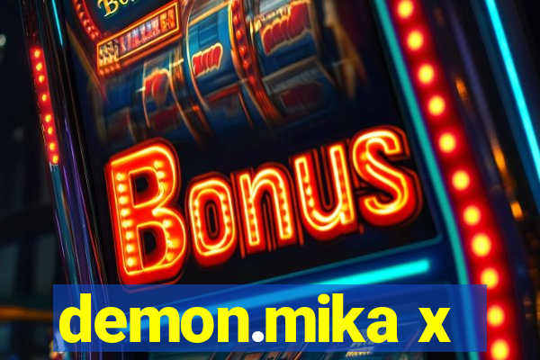 demon.mika x