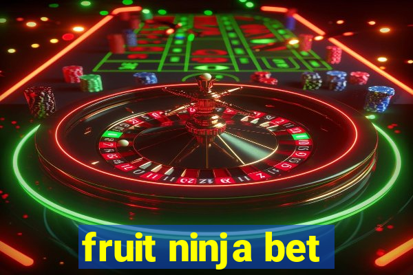 fruit ninja bet