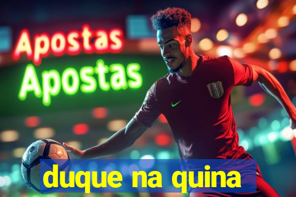 duque na quina