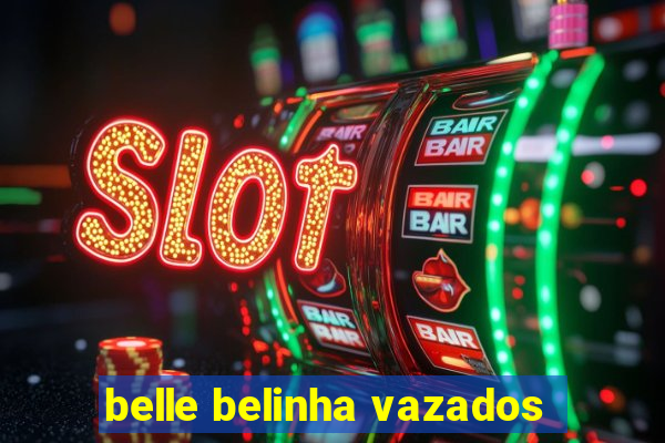 belle belinha vazados