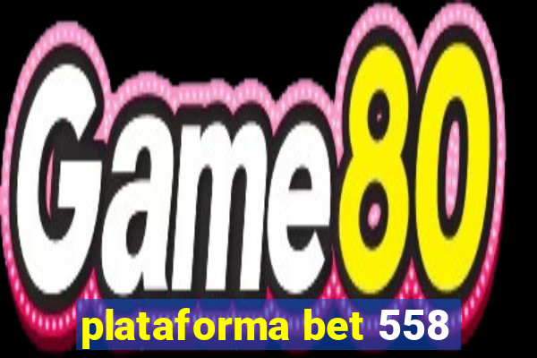 plataforma bet 558
