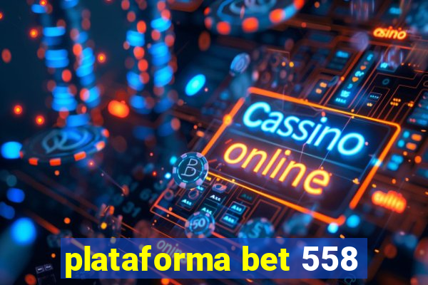 plataforma bet 558