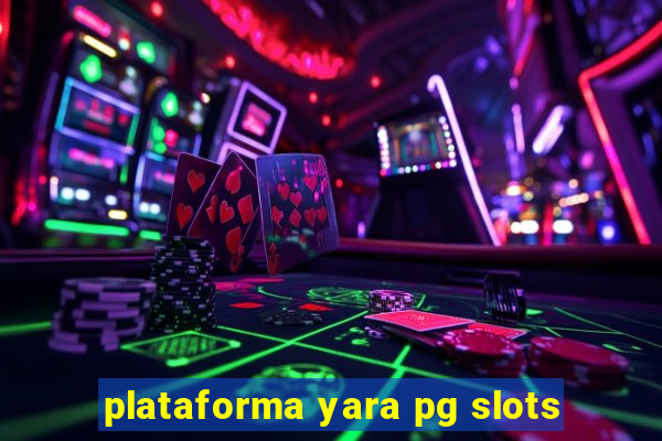 plataforma yara pg slots