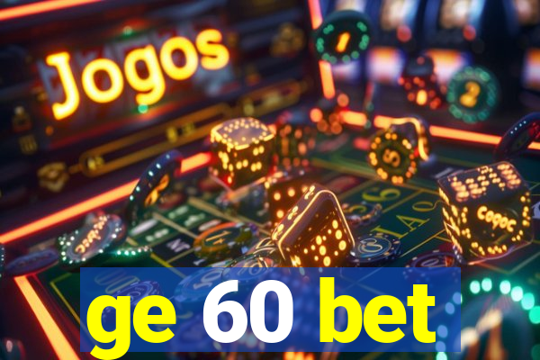 ge 60 bet