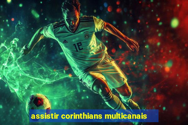 assistir corinthians multicanais