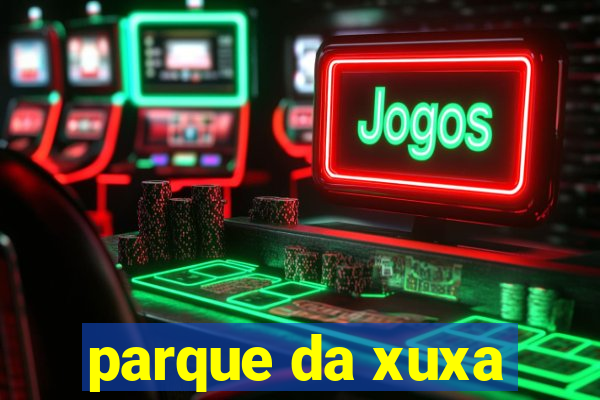 parque da xuxa