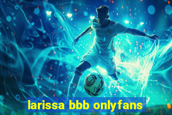 larissa bbb onlyfans