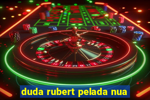 duda rubert pelada nua