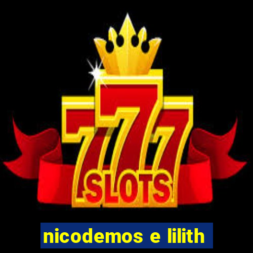 nicodemos e lilith