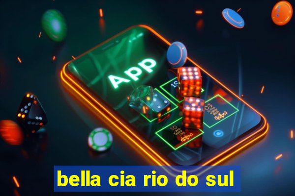 bella cia rio do sul
