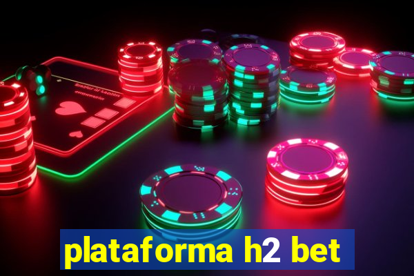 plataforma h2 bet