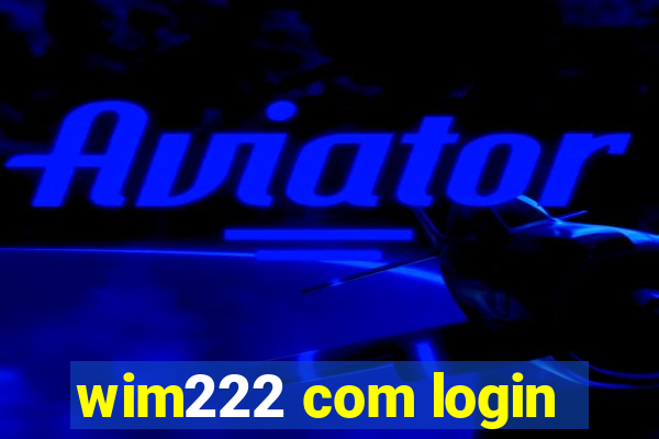 wim222 com login