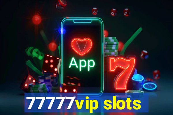 77777vip slots